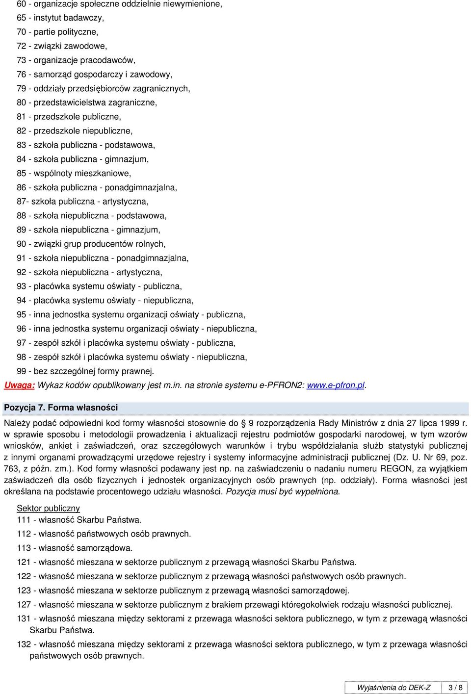 gimnazjum, 85 - wspólnoty mieszkaniowe, 86 - szkoła publiczna - ponadgimnazjalna, 87- szkoła publiczna - artystyczna, 88 - szkoła niepubliczna - podstawowa, 89 - szkoła niepubliczna - gimnazjum, 90 -