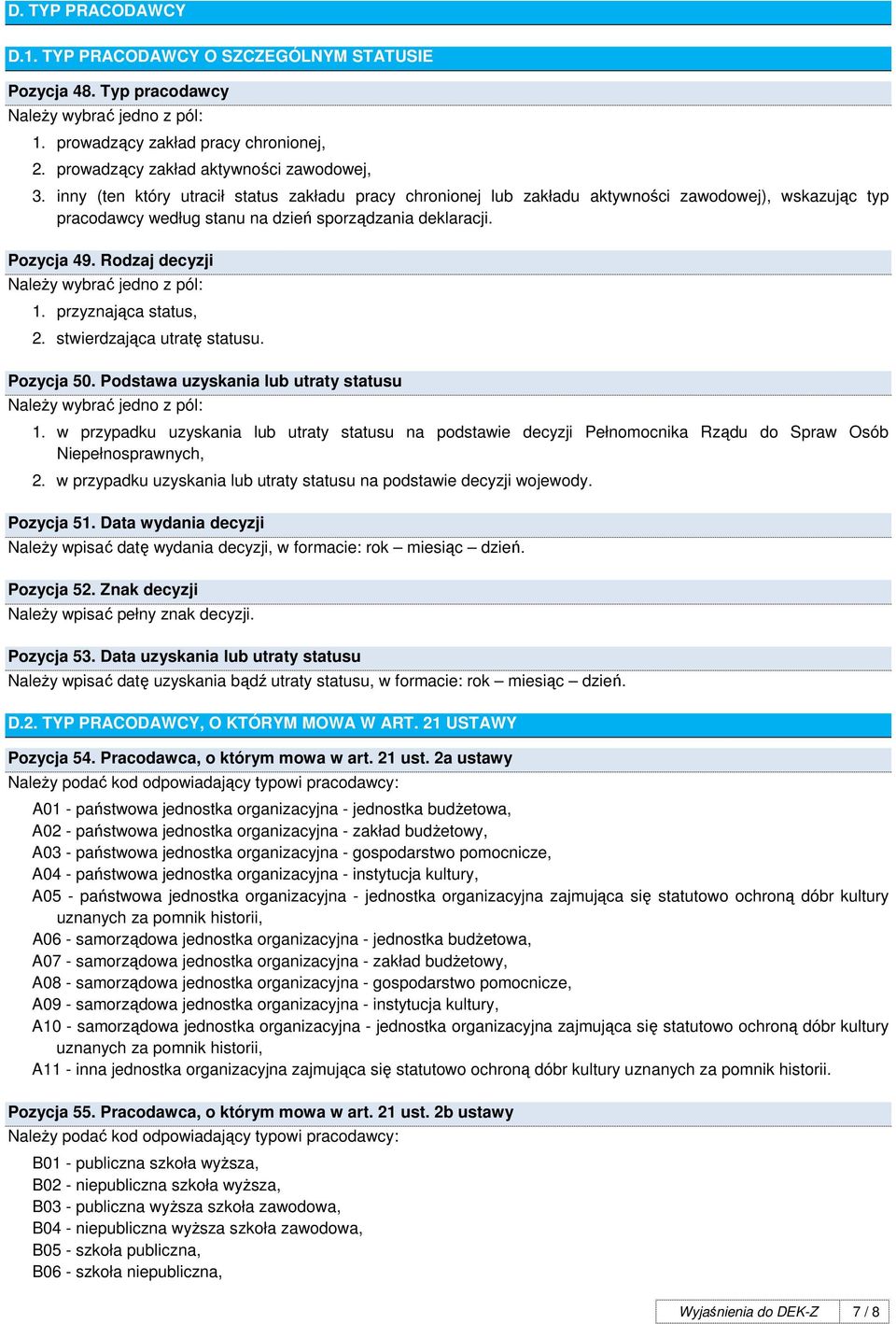 Rodzaj decyzji NaleŜy wybrać jedno z pól: 1. przyznająca status, 2. stwierdzająca utratę statusu. Pozycja 50. Podstawa uzyskania lub utraty statusu NaleŜy wybrać jedno z pól: 1.