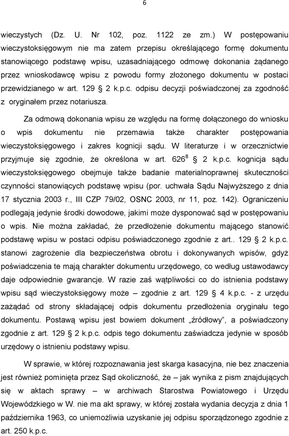 złożonego dokumentu w postaci przewidzianego w art. 129 2 k.p.c. odpisu decyzji poświadczonej za zgodność z oryginałem przez notariusza.