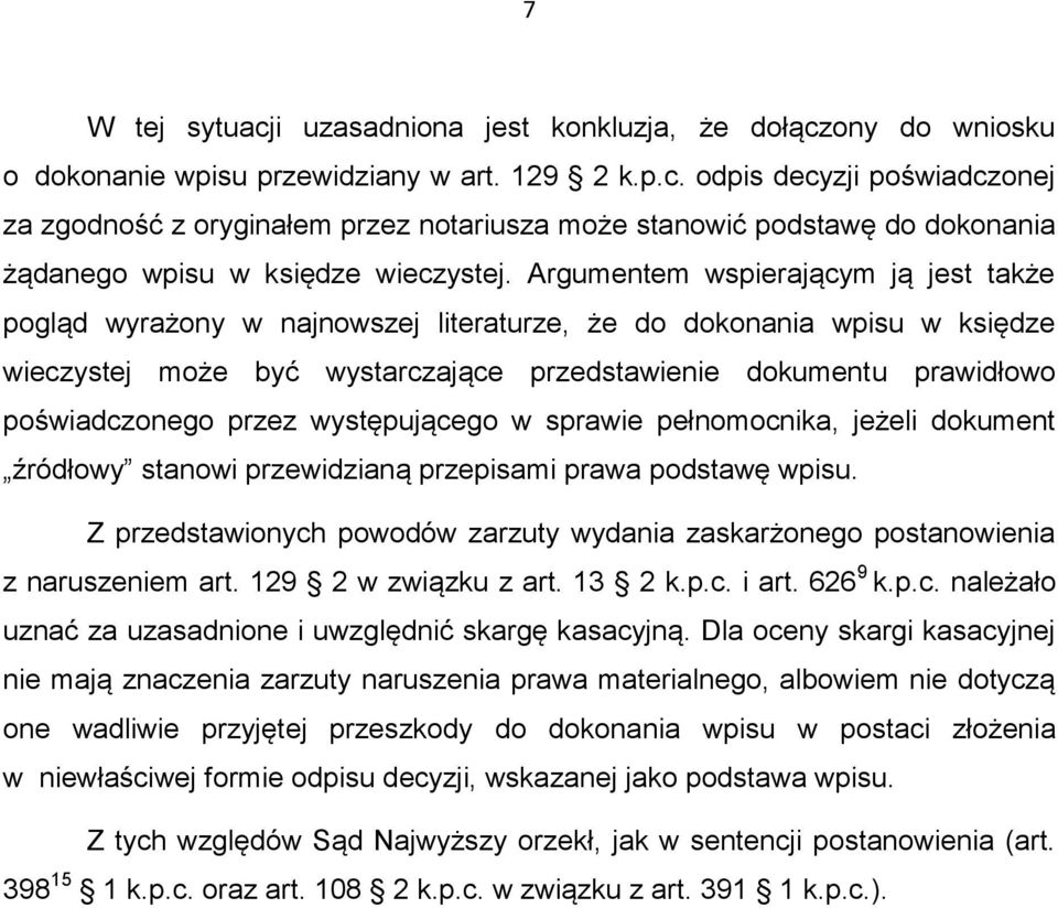przez występującego w sprawie pełnomocnika, jeżeli dokument źródłowy stanowi przewidzianą przepisami prawa podstawę wpisu.