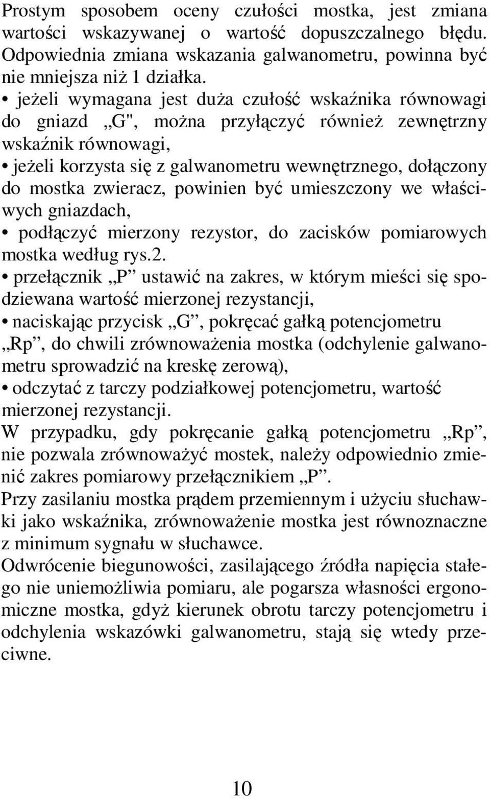 zwieracz, powinien być umieszczony we właściwych gniazdach, podłączyć mierzony rezystor, do zacisków pomiarowych mostka według rys.2.