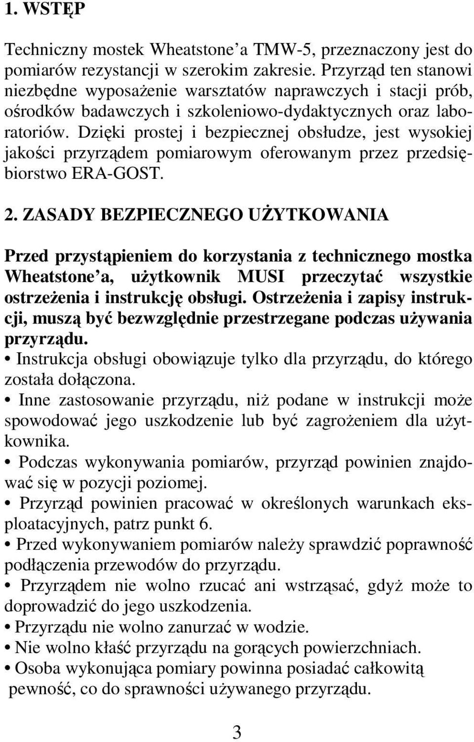 Dzięki prostej i bezpiecznej obsłudze, jest wysokiej jakości przyrządem pomiarowym oferowanym przez przedsiębiorstwo ERA-GOST. 2.