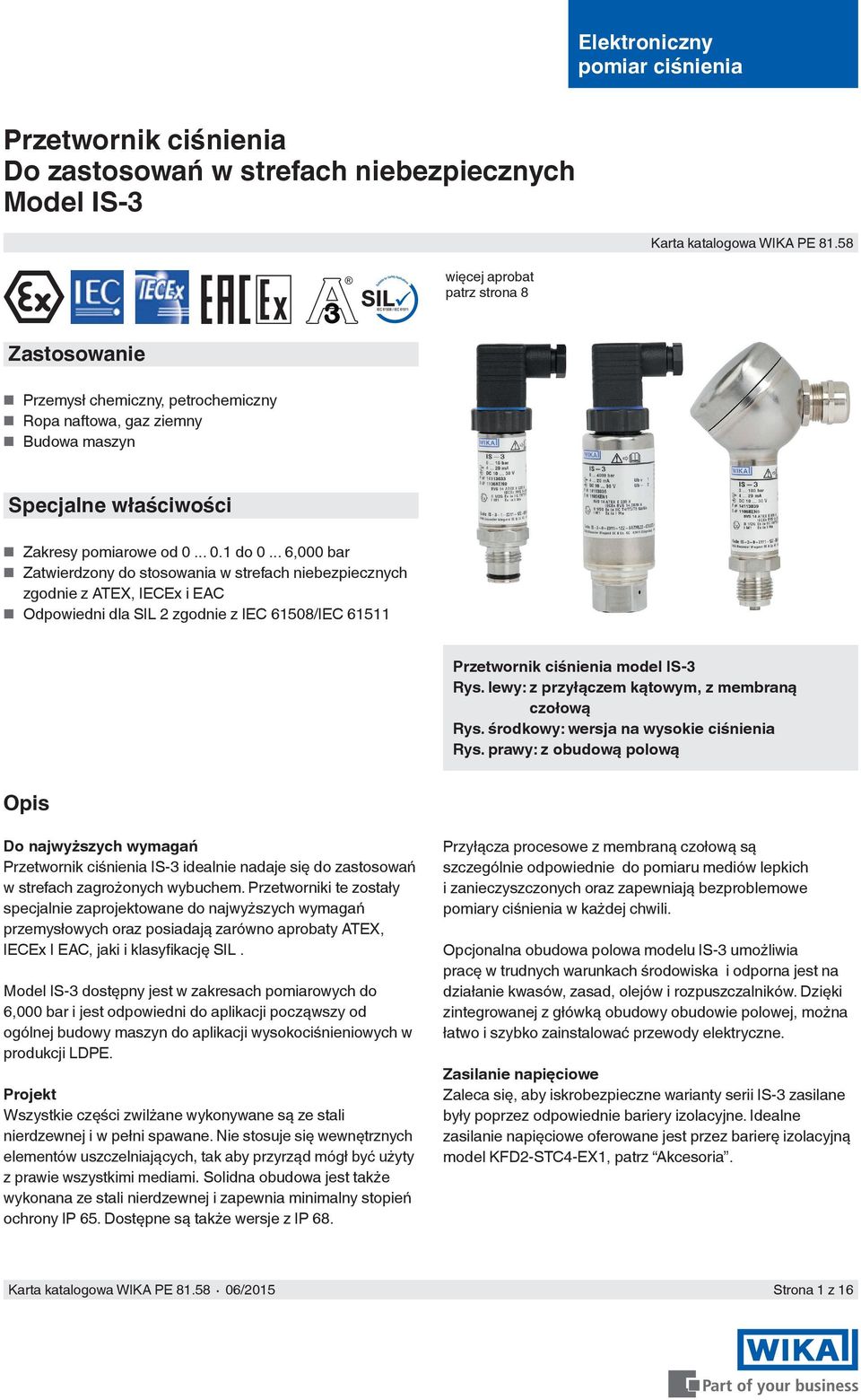 .. 6,000 bar Zatwierdzony do stosowania w strefach niebezpiecznych zgodnie z ATEX, IECEx i EAC Odpowiedni dla SIL 2 zgodnie z IEC 61508/IEC 61511 Przetwornik ciśnienia model IS-3 Rys.