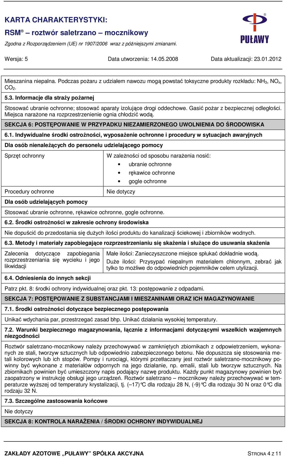 Miejsca narażone na rozprzestrzenienie ognia chłodzić wodą. SEKCJA 6: POSTĘPOWANIE W PRZYPADKU NIEZAMIERZONEGO UWOLNIENIA DO ŚRODOWISKA 6.1.