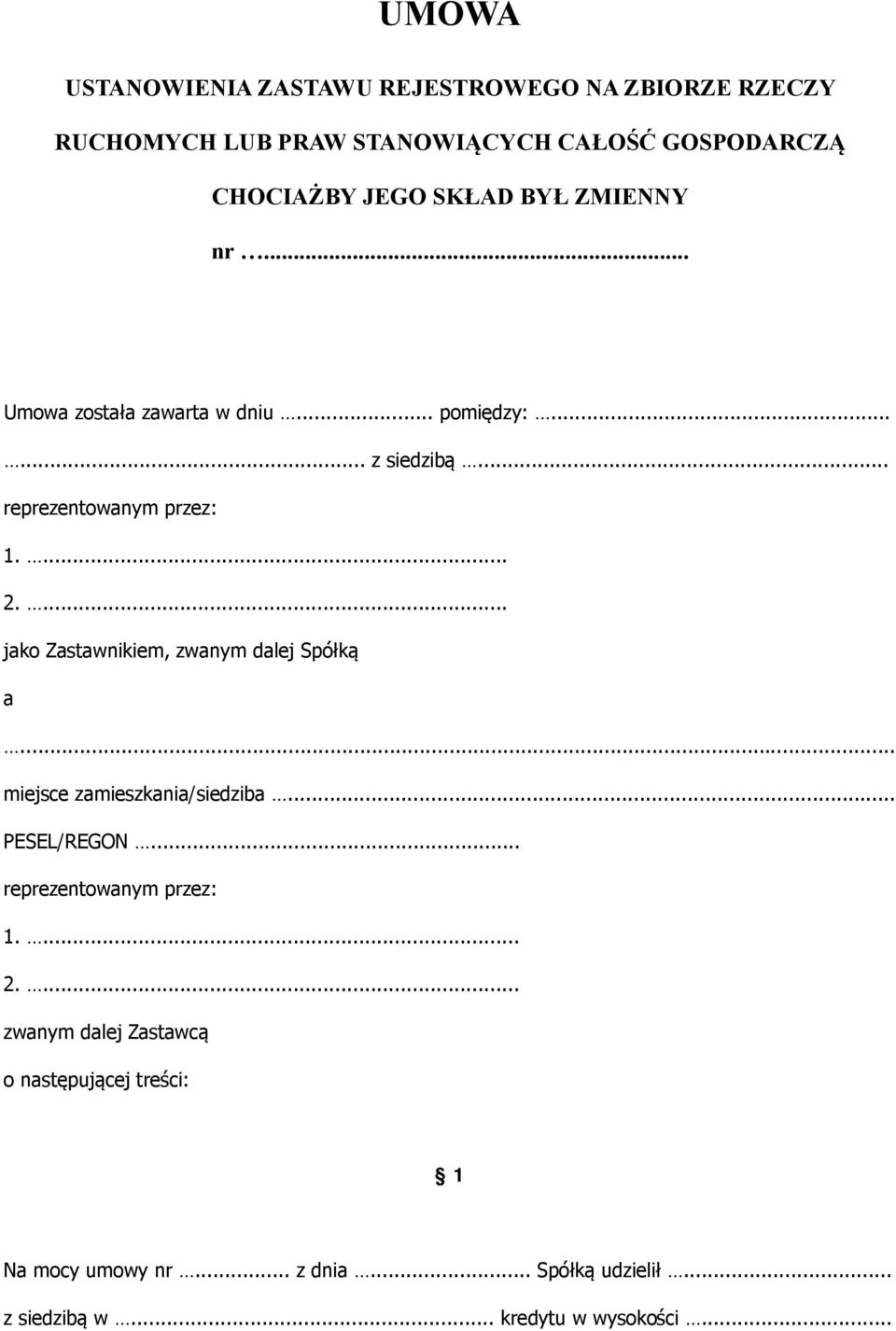 ... jako Zastawnikiem, zwanym dalej Spółką a miejsce zamieszkania/siedziba... PESEL/REGON... reprezentowanym przez: 1.... 2.