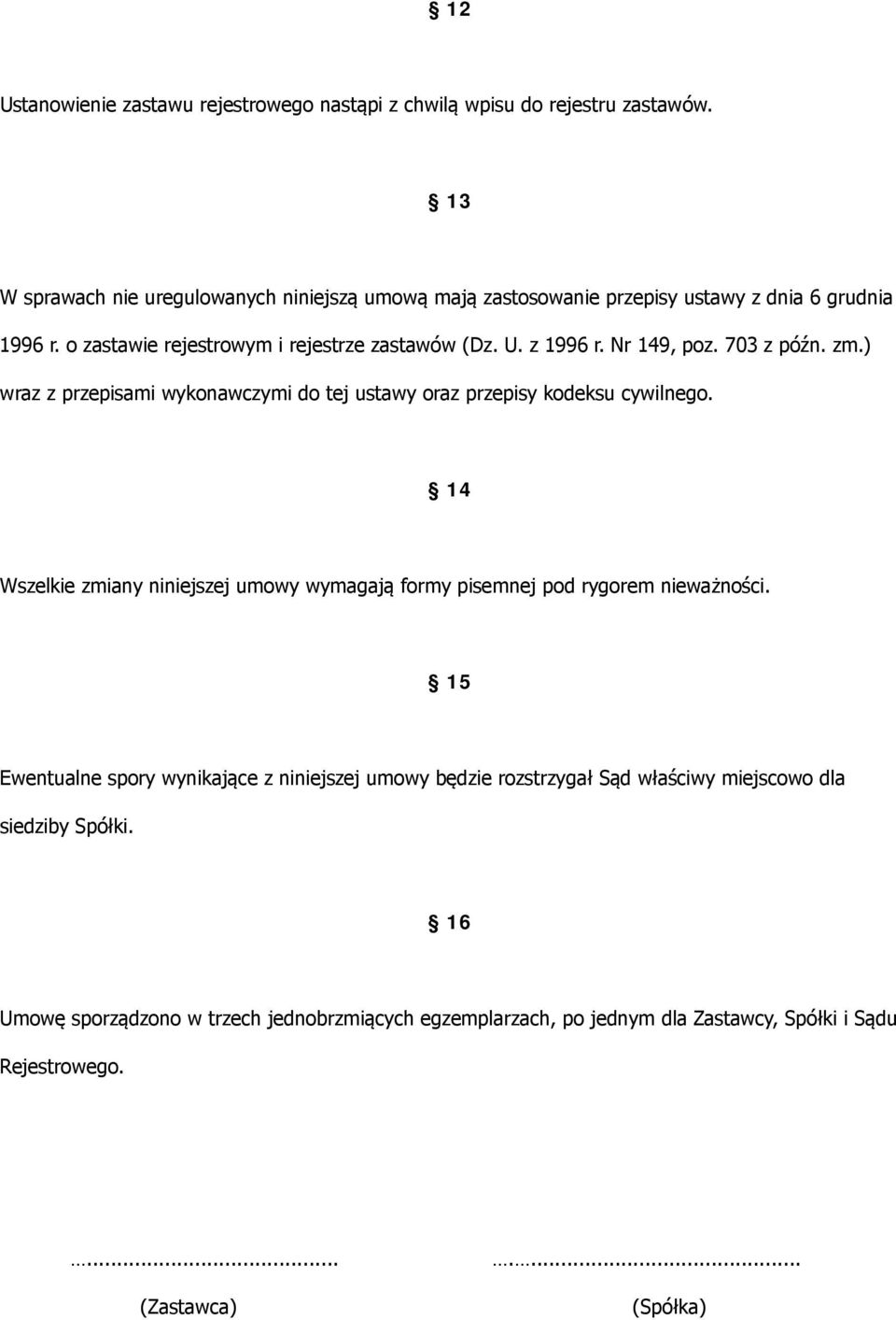 Nr 149, poz. 703 z późn. zm.) wraz z przepisami wykonawczymi do tej ustawy oraz przepisy kodeksu cywilnego.