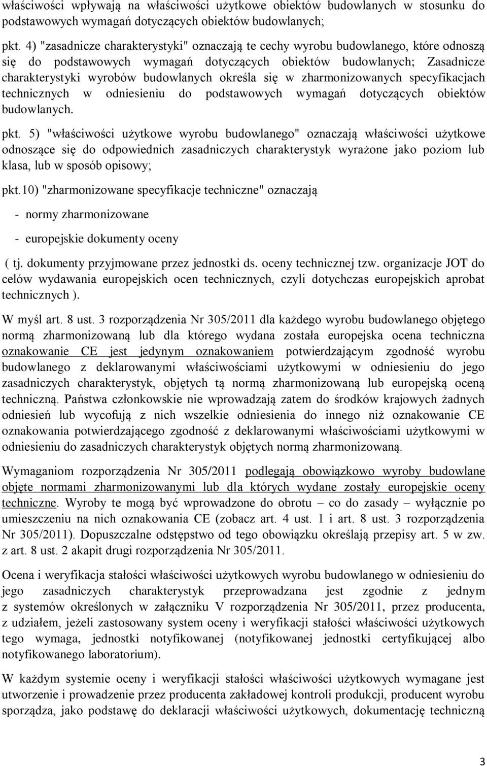 określa się w zharmonizowanych specyfikacjach technicznych w odniesieniu do podstawowych wymagań dotyczących obiektów budowlanych. pkt.