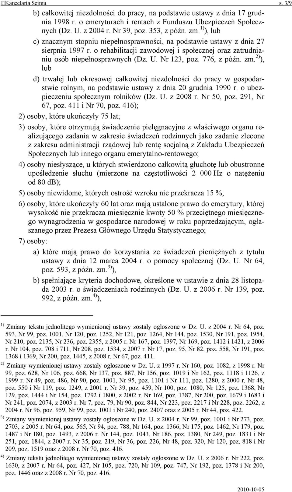 U. Nr 123, poz. 776, z późn. zm. 2) ), lub d) trwałej lub okresowej całkowitej niezdolności do pracy w gospodarstwie rolnym, na podstawie ustawy z dnia 20 grudnia 1990 r.