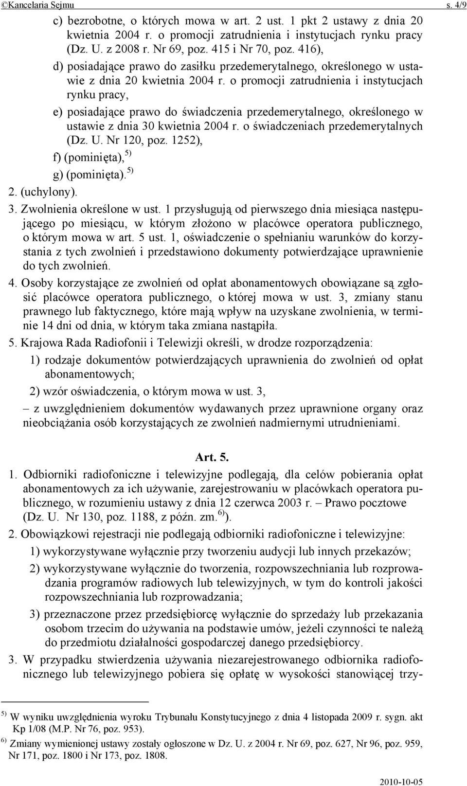 o promocji zatrudnienia i instytucjach rynku pracy, e) posiadające prawo do świadczenia przedemerytalnego, określonego w ustawie z dnia 30 kwietnia 2004 r. o świadczeniach przedemerytalnych (Dz. U.