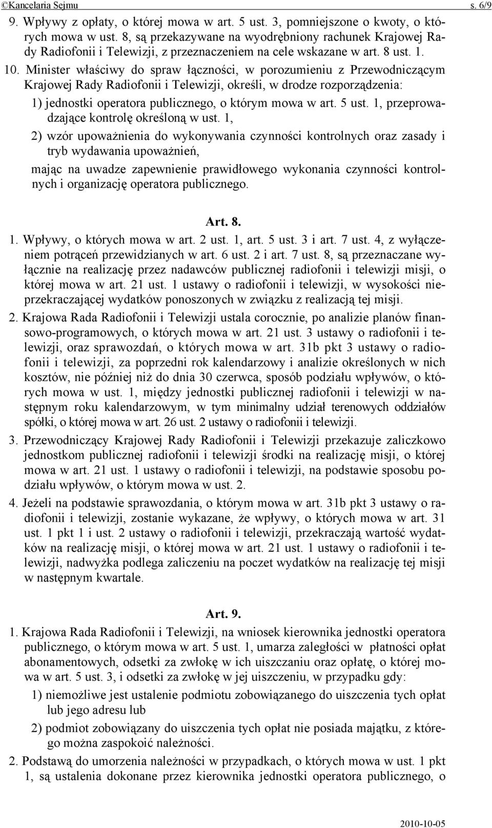 Minister właściwy do spraw łączności, w porozumieniu z Przewodniczącym Krajowej Rady Radiofonii i Telewizji, określi, w drodze rozporządzenia: 1) jednostki operatora publicznego, o którym mowa w art.