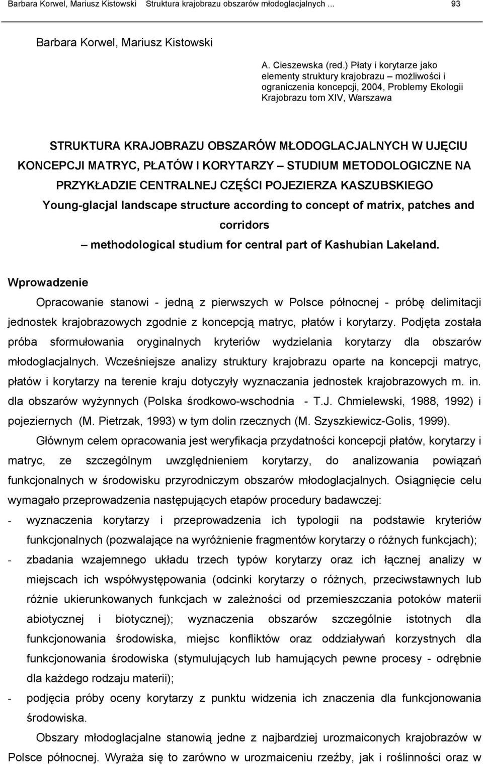 UJĘCIU KONCEPCJI MATRYC, PŁATÓW I KORYTARZY STUDIUM METODOLOGICZNE NA PRZYKŁADZIE CENTRALNEJ CZĘŚCI POJEZIERZA KASZUBSKIEGO Young-glacjal landscape structure according to concept of matrix, patches