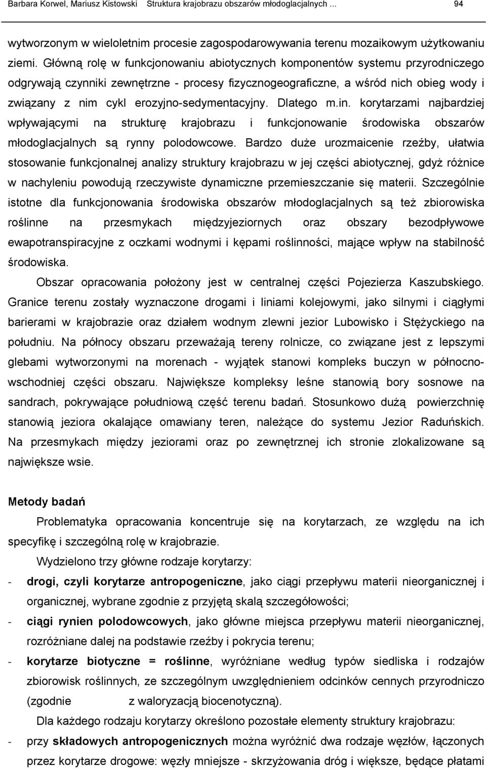 erozyjno-sedymentacyjny. Dlatego m.in. korytarzami najbardziej wpływającymi na strukturę krajobrazu i funkcjonowanie środowiska obszarów młodoglacjalnych są rynny polodowcowe.