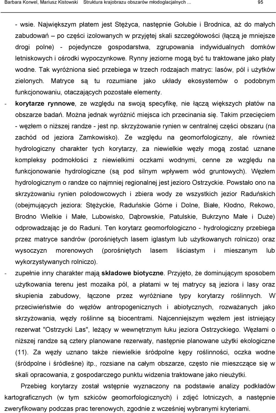zgrupowania indywidualnych domków letniskowych i ośrodki wypoczynkowe. Rynny jeziorne mogą być tu traktowane jako płaty wodne.