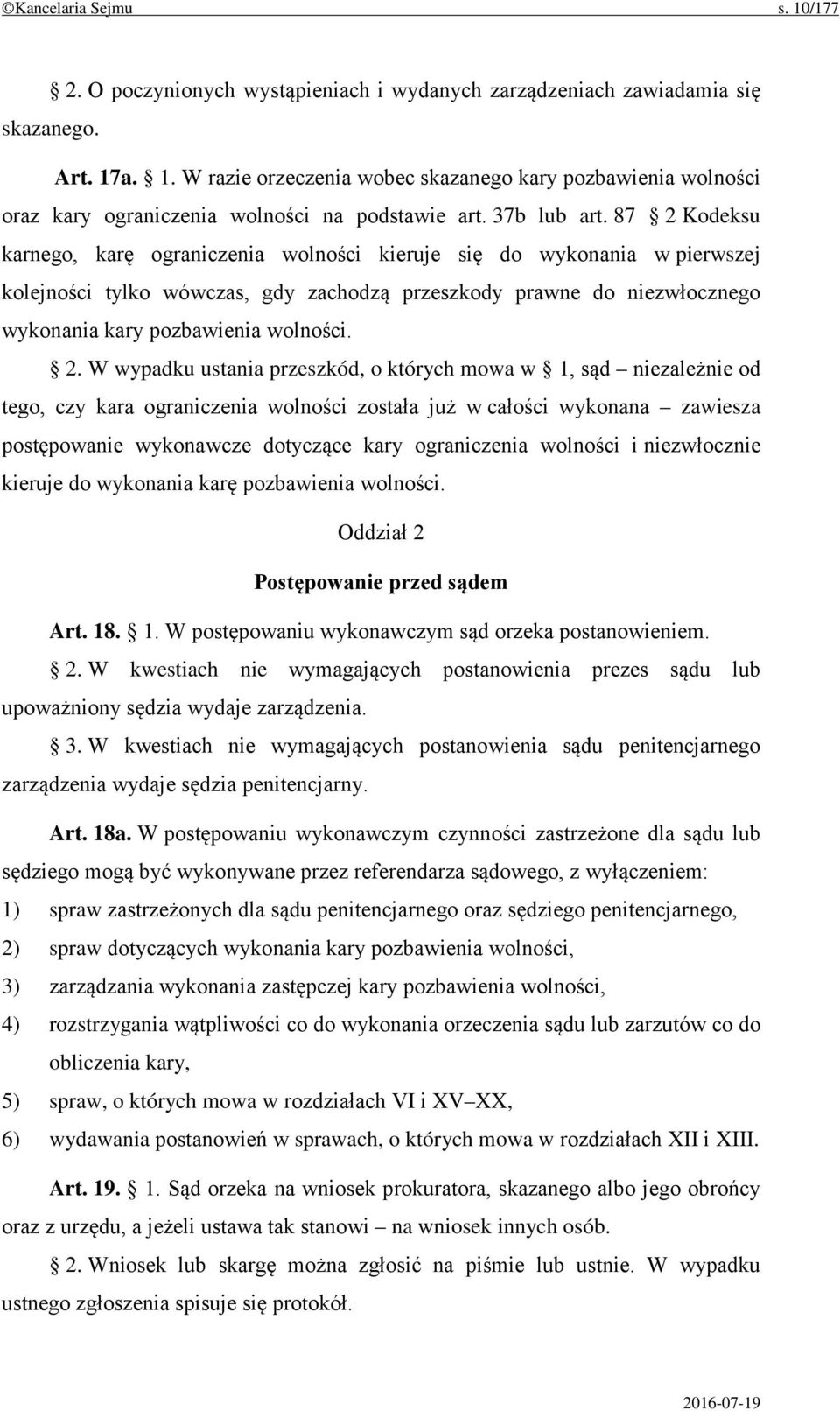 87 2 Kodeksu karnego, karę ograniczenia wolności kieruje się do wykonania w pierwszej kolejności tylko wówczas, gdy zachodzą przeszkody prawne do niezwłocznego wykonania kary pozbawienia wolności. 2.