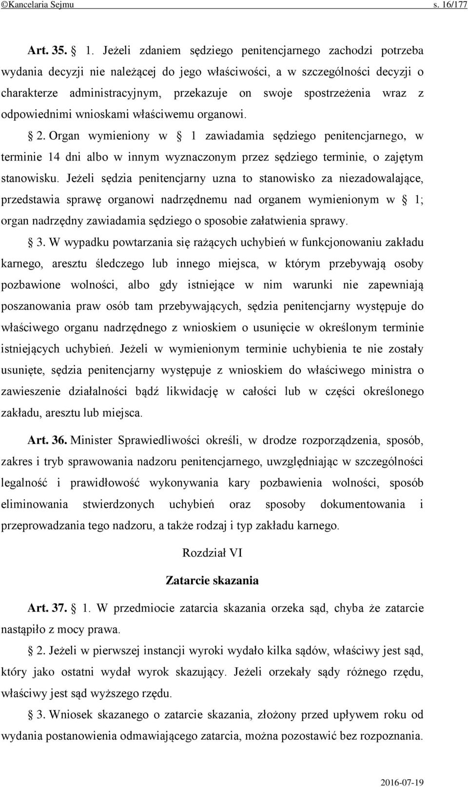 Jeżeli zdaniem sędziego penitencjarnego zachodzi potrzeba wydania decyzji nie należącej do jego właściwości, a w szczególności decyzji o charakterze administracyjnym, przekazuje on swoje