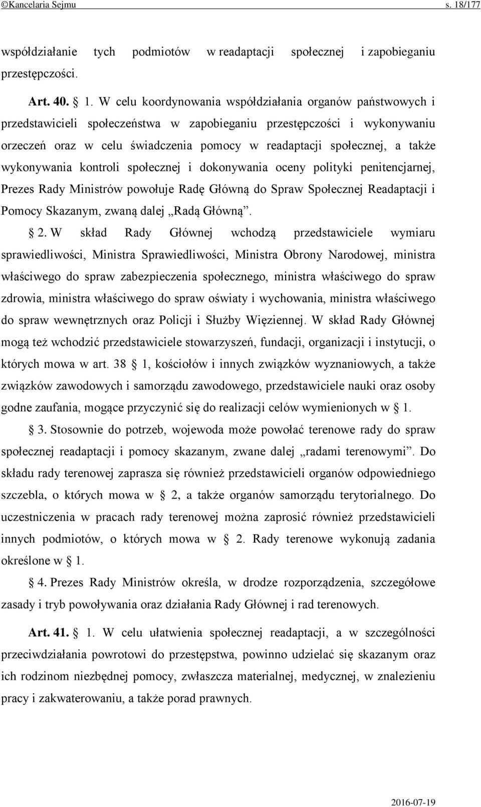 W celu koordynowania współdziałania organów państwowych i przedstawicieli społeczeństwa w zapobieganiu przestępczości i wykonywaniu orzeczeń oraz w celu świadczenia pomocy w readaptacji społecznej, a