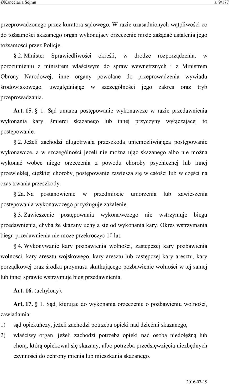 Minister Sprawiedliwości określi, w drodze rozporządzenia, w porozumieniu z ministrem właściwym do spraw wewnętrznych i z Ministrem Obrony Narodowej, inne organy powołane do przeprowadzenia wywiadu