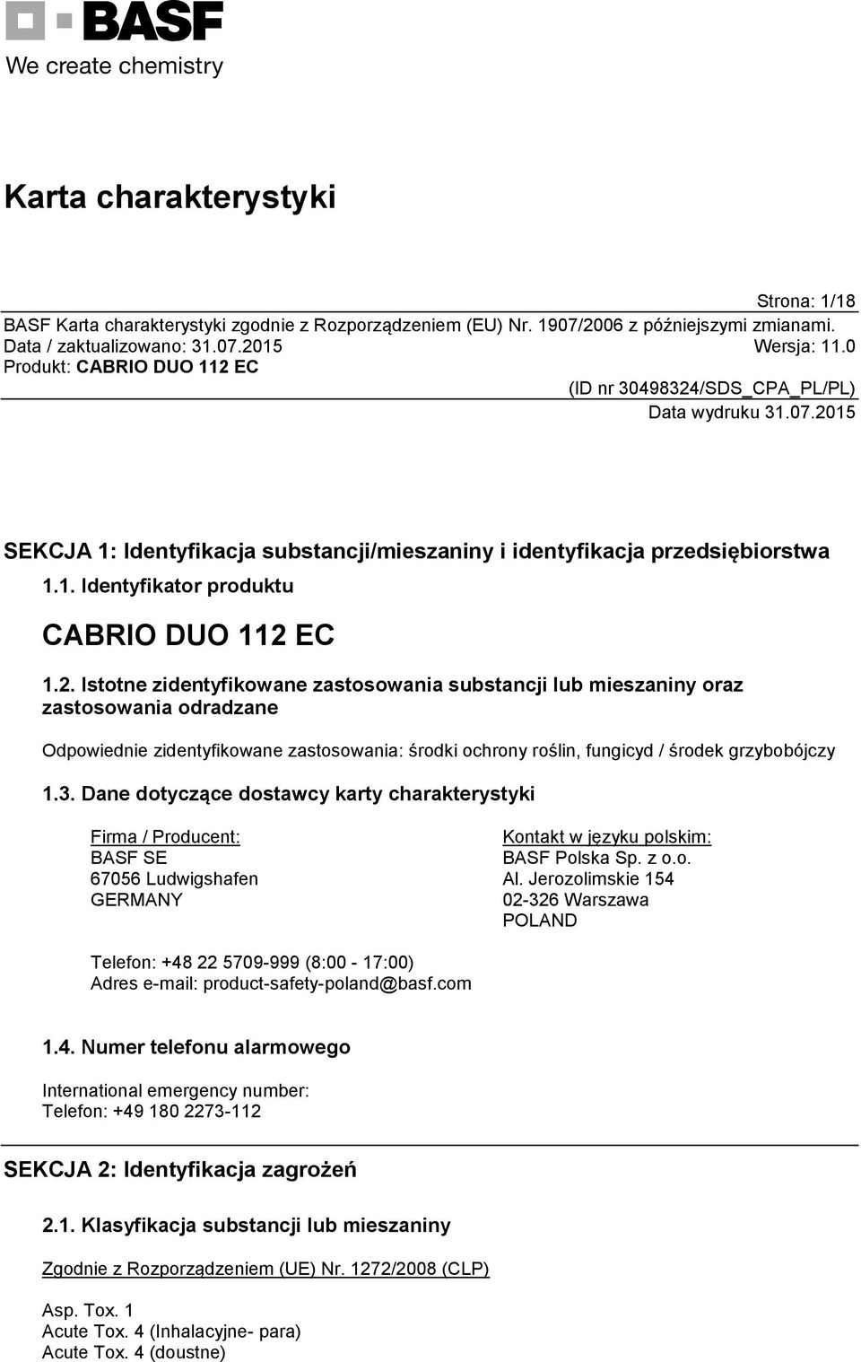 Dane dotyczące dostawcy karty charakterystyki Firma / Producent: BASF SE 67056 Ludwigshafen GERMANY Kontakt w języku polskim: BASF Polska Sp. z o.o. Al.