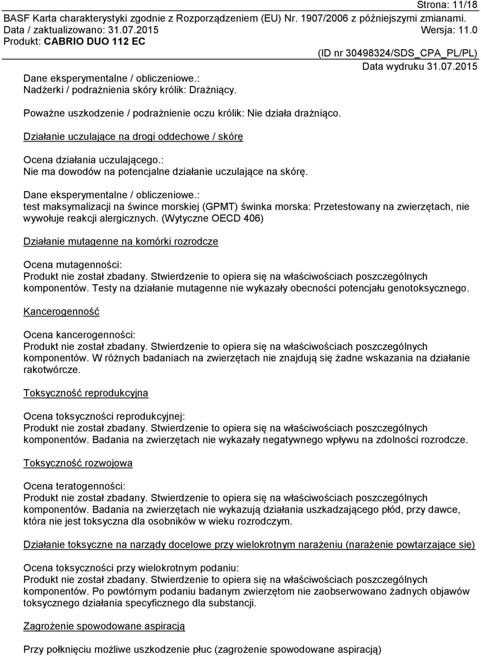 : test maksymalizacji na śwince morskiej (GPMT) świnka morska: Przetestowany na zwierzętach, nie wywołuje reakcji alergicznych.