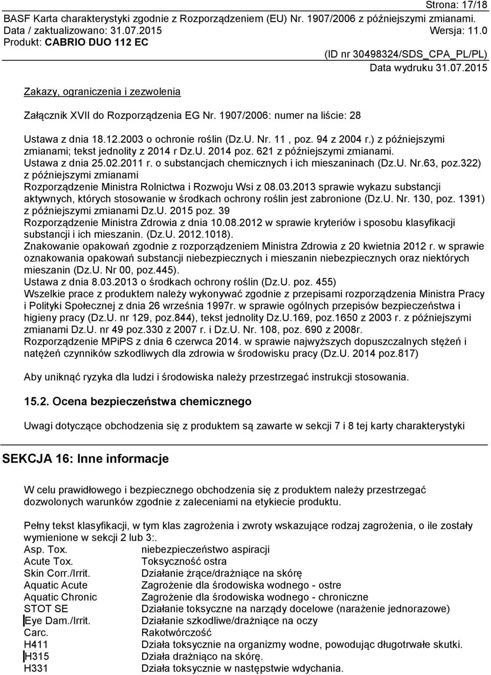 322) z późniejszymi zmianami Rozporządzenie Ministra Rolnictwa i Rozwoju Wsi z 08.03.2013 sprawie wykazu substancji aktywnych, których stosowanie w środkach ochrony roślin jest zabronione (Dz.U. Nr.