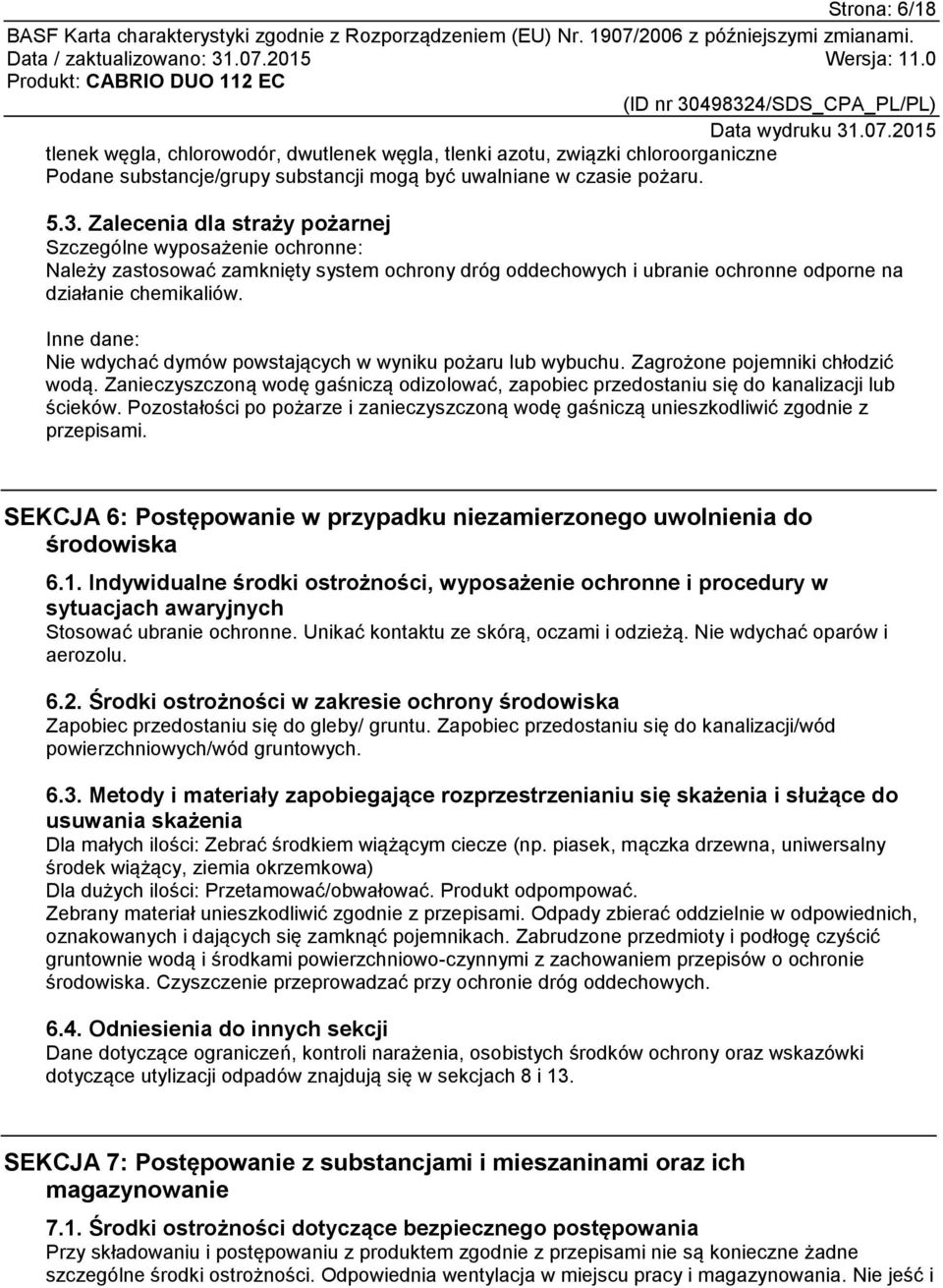 Inne dane: Nie wdychać dymów powstających w wyniku pożaru lub wybuchu. Zagrożone pojemniki chłodzić wodą.