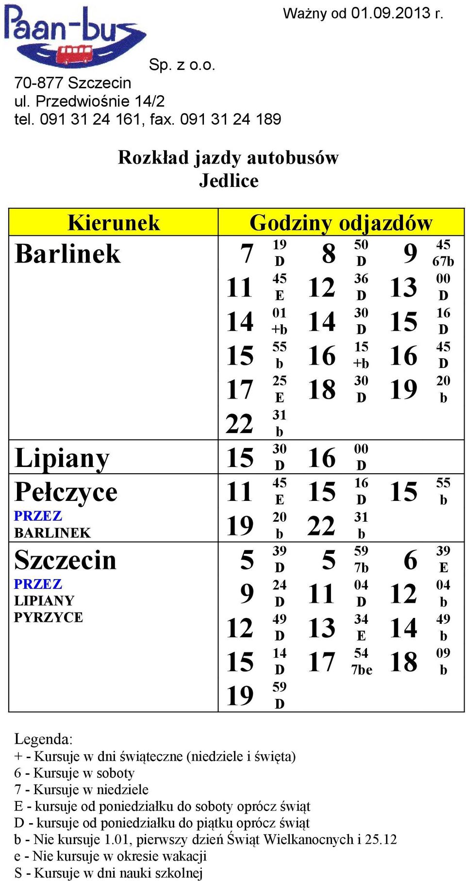 12 04 12 49 13 34 E 14 49 15 14 17 54 7e 18 09 19 59 6 - Kursuje w sooty E - kursuje od poniedziałku do sooty oprócz