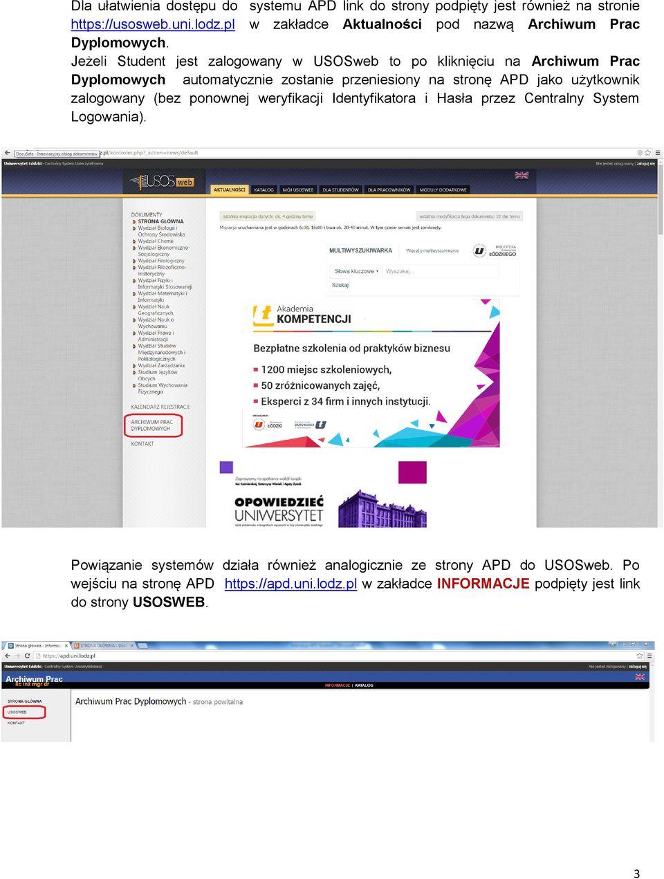 Jeżeli Student jest zalogowany w USOSweb to po kliknięciu na Archiwum Prac Dyplomowych automatycznie zostanie przeniesiony na stronę APD jako