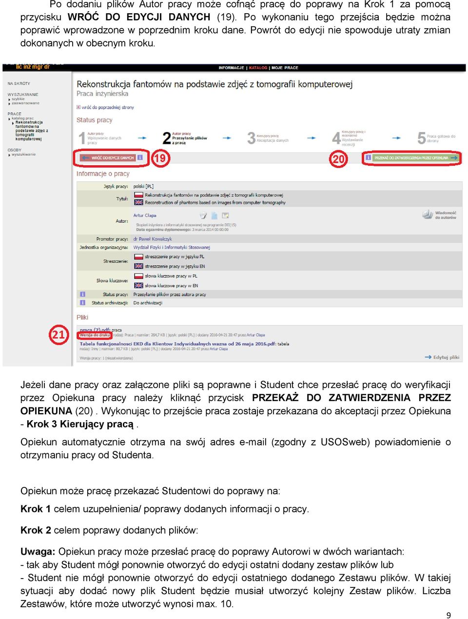 Jeżeli dane pracy oraz załączone pliki są poprawne i Student chce przesłać pracę do weryfikacji przez Opiekuna pracy należy kliknąć przycisk PRZEKAŻ DO ZATWIERDZENIA PRZEZ OPIEKUNA (20).