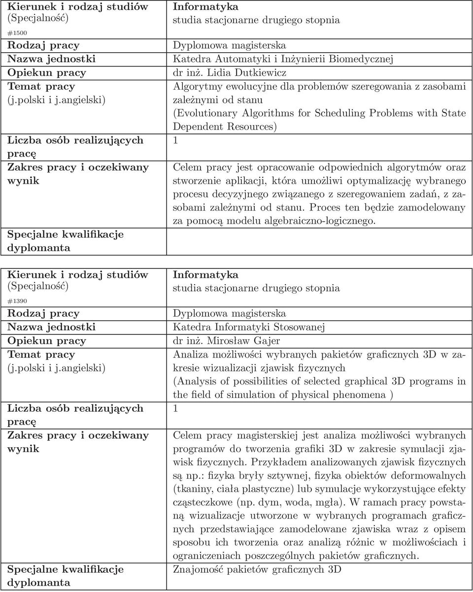 opracowanie odpowiednich algorytmów oraz stworzenie aplikacji, która umożliwi optymalizację wybranego procesu decyzyjnego związanego z szeregowaniem zadań, z zasobami zależnymi od stanu.