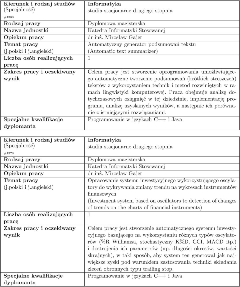 Praca obejmuje analizę dotychczasowych osiągnięć w tej dziedzinie, implementację programu, analizę uzyskanych ów, a następnie ich porównanie z istniejącymi rozwiązaniami.