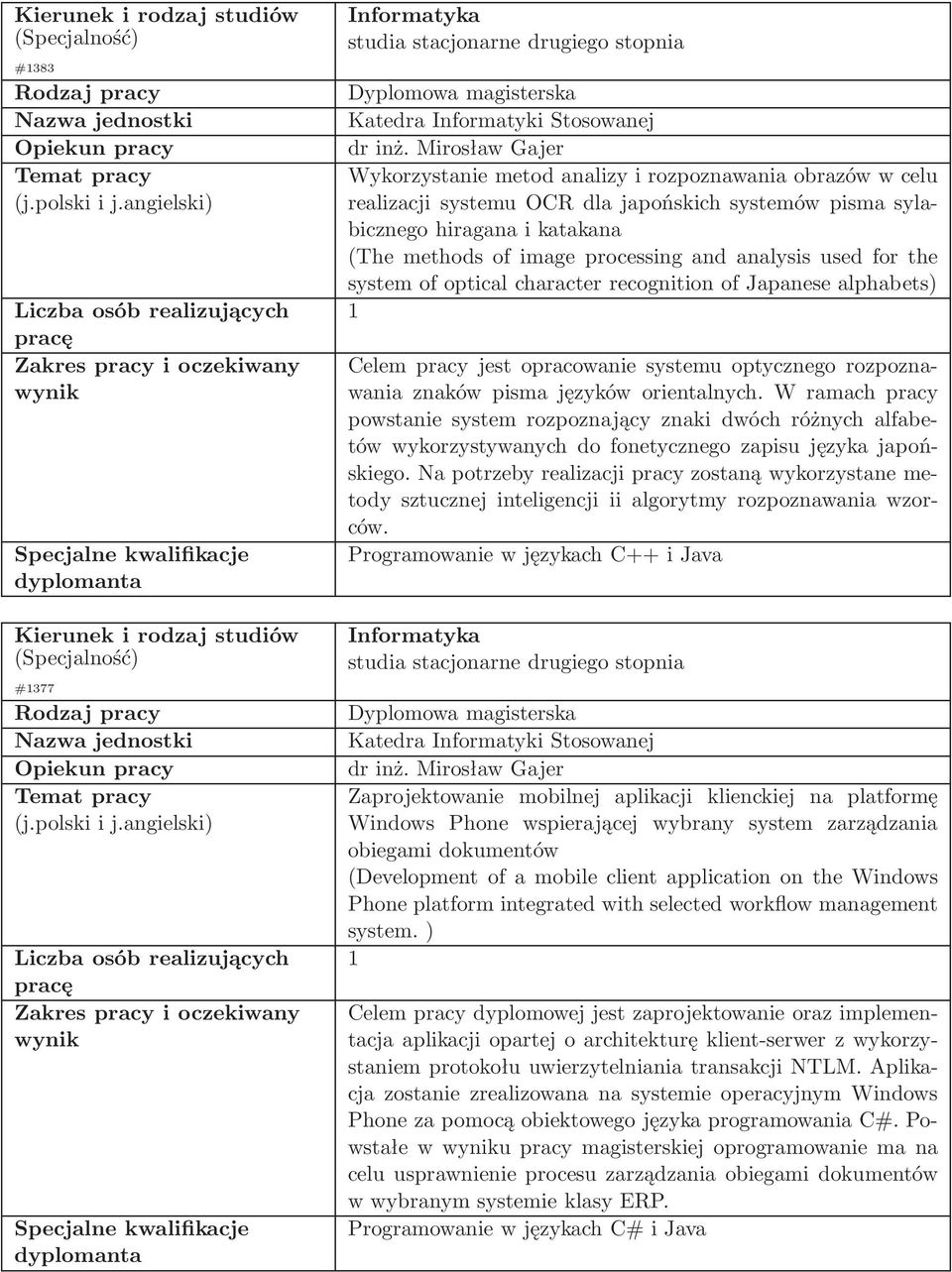 W ramach pracy powstanie system rozpoznający znaki dwóch różnych alfabetów wykorzystywanych do fonetycznego zapisu języka japońskiego.