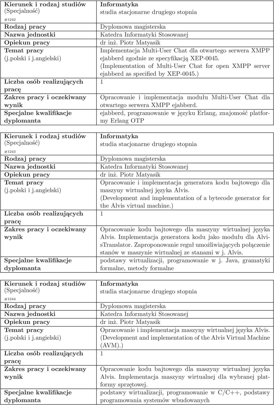 ejabberd, programowanie w języku Erlang, znajomość platformy Erlang OTP dr inż. Piotr Matyasik Opracowanie i implementacja generatora kodu bajtowego dla maszyny wirtualnej języka Alvis.