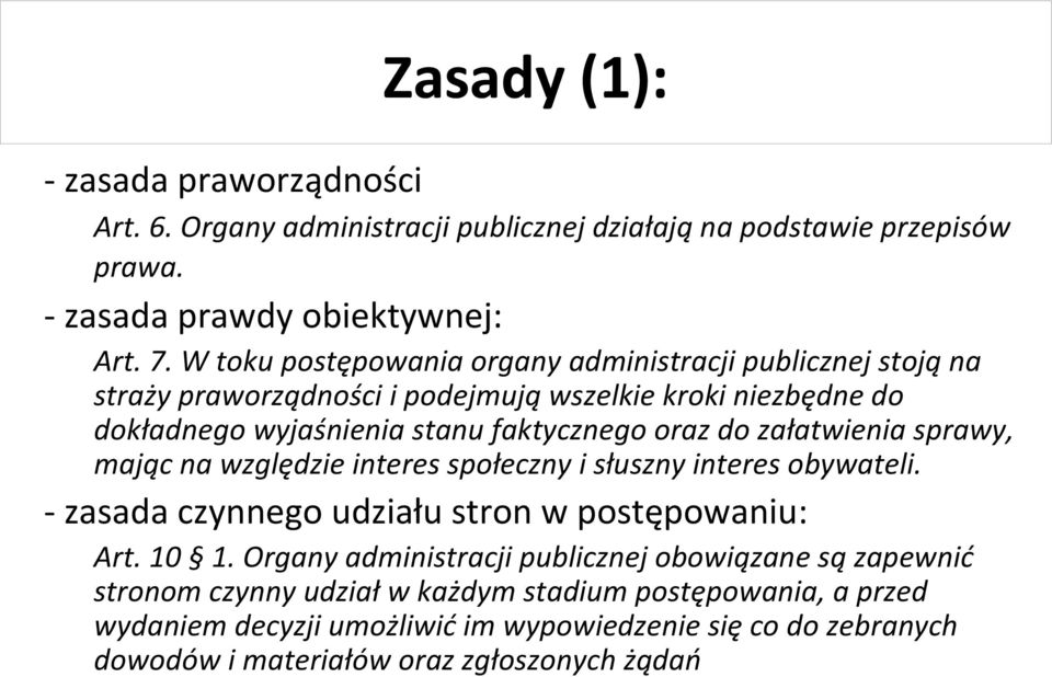 załatwienia sprawy, mając na względzie interes społeczny i słuszny interes obywateli. - zasada czynnego udziału stron w postępowaniu: Art. 10 1.