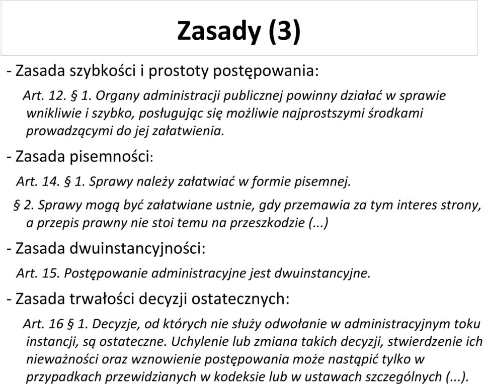 2. Sprawy mogą być załatwiane ustnie, gdy przemawia za tym interes strony, a przepis prawny nie stoi temu na przeszkodzie (...) - Zasada dwuinstancyjności: Art. 15.