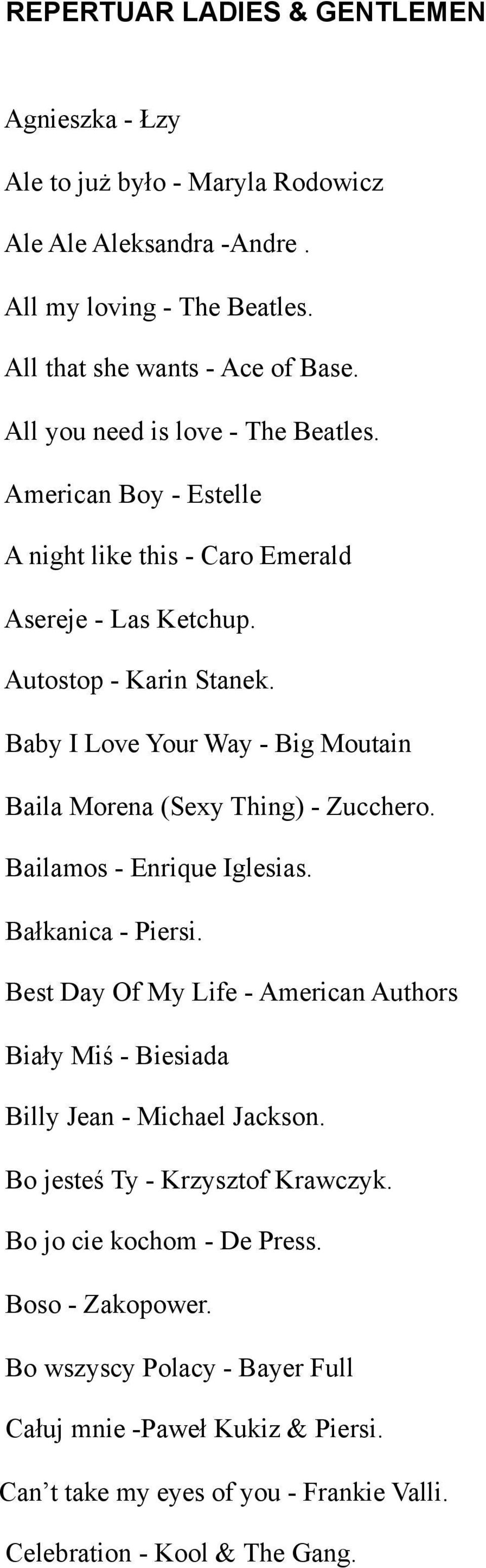 Baby I Love Your Way - Big Moutain Baila Morena (Sexy Thing) - Zucchero. Bailamos - Enrique Iglesias. Bałkanica - Piersi.