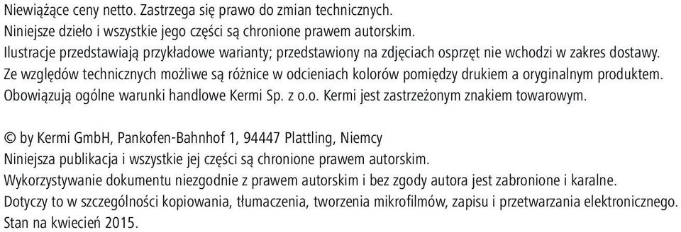 Ze względów technicznych możliwe są różnice w odcieniach kolorów pomiędzy drukiem a oryginalnym produktem. Obowiązują ogólne warunki handlowe Kermi Sp. z o.o. Kermi jest zastrzeżonym znakiem towarowym.