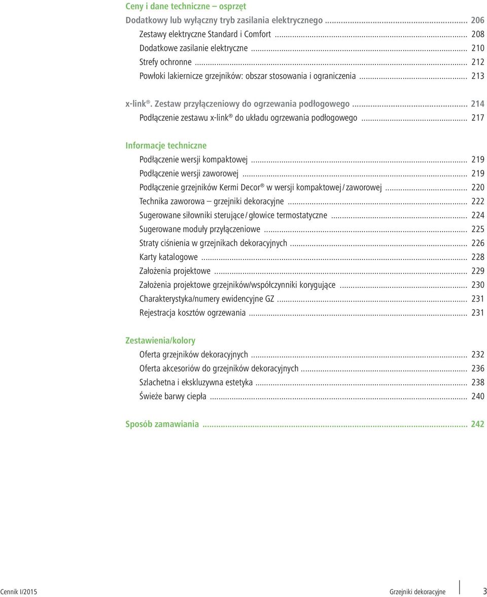 .. 217 Informacje techniczne Podłączenie wersji kompaktowej... 219 Podłączenie wersji zaworowej... 219 Podłączenie grzejników Kermi Decor w wersji kompaktowej / zaworowej.