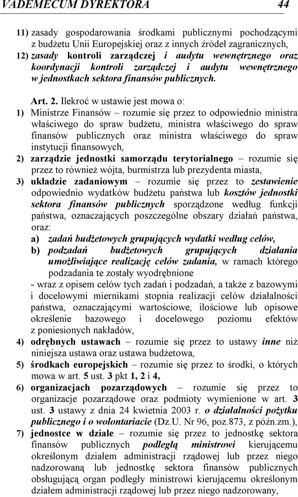 Ilekroć w ustawie jest mowa o: 1) Ministrze Finansów rozumie się przez to odpowiednio ministra właściwego do spraw budżetu, ministra właściwego do spraw finansów publicznych oraz ministra właściwego