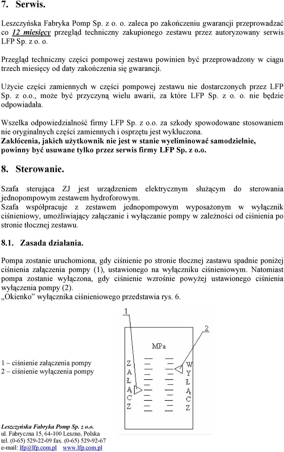 Wszelka odpowiedzialność firmy LFP Sp. z o.o. za szkody spowodowane stosowaniem nie oryginalnych części zamiennych i osprzętu jest wykluczona.