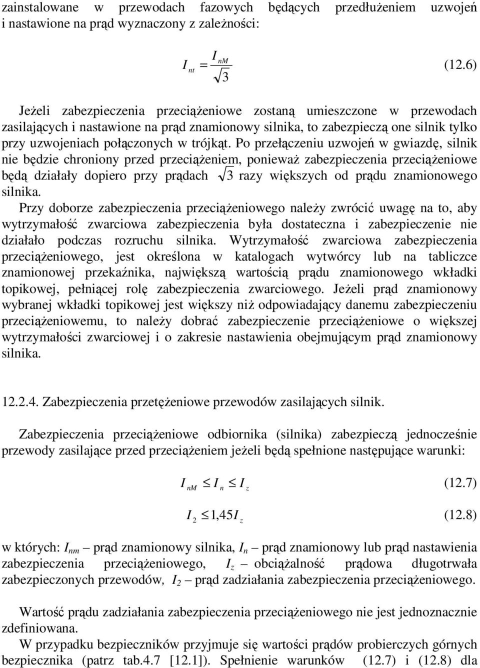 Po przełączeniu uzwojeń w gwiazdę, silnik nie będzie chroniony przed przeciążeniem, ponieważ zabezpieczenia przeciążeniowe będą działały dopiero przy prądach 3 razy większych od prądu znamionowego