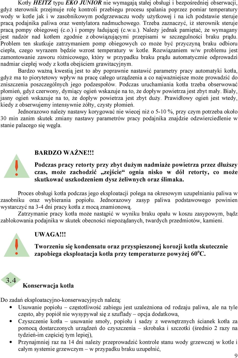 w.u.). NaleŜy jednak pamiętać, Ŝe wymagany jest nadzór nad kotłem zgodnie z obowiązującymi przepisami w szczegulności braku prądu.