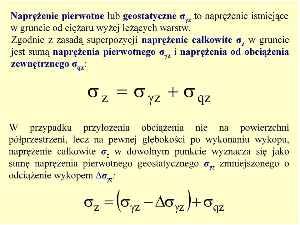 σ qz : σ z = σ γz + σ qz W przypadku przyłożenia obciążenia nie na powierzchni półprzestrzeni, lecz na pewnej głębokości po wykonaniu wykopu,