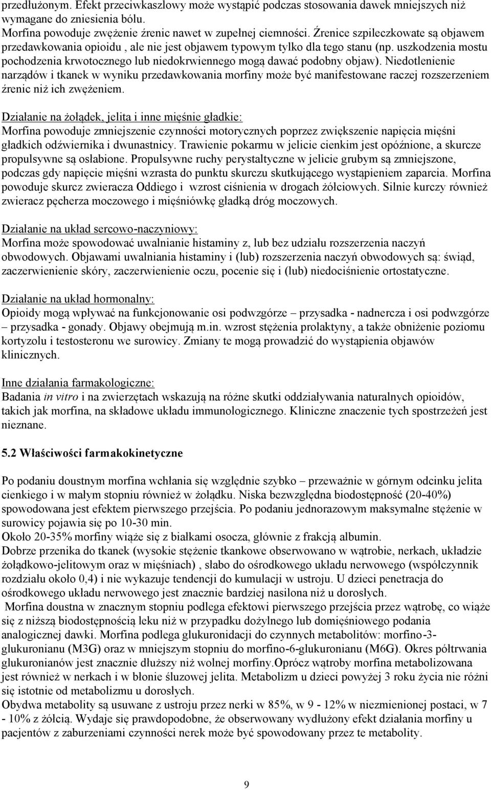 uszkodzenia mostu pochodzenia krwotocznego lub niedokrwiennego mogą dawać podobny objaw).