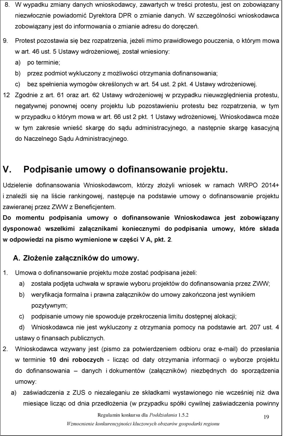 5 Ustawy wdrożeniowej, został wniesiony: a) po terminie; b) przez podmiot wykluczony z możliwości otrzymania dofinansowania; c) bez spełnienia wymogów określonych w art. 54 ust. 2 pkt.