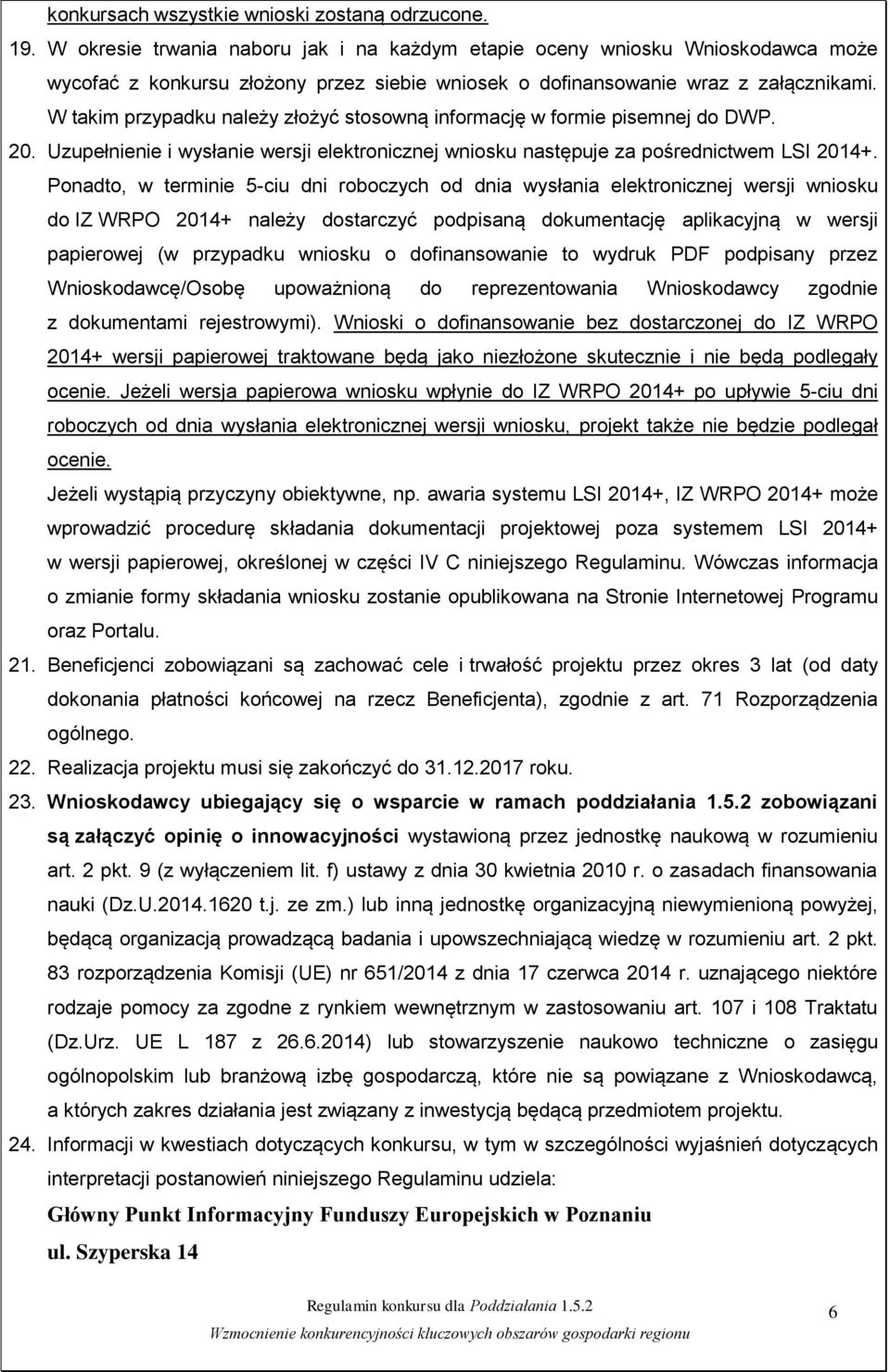 W takim przypadku należy złożyć stosowną informację w formie pisemnej do DWP. 20. Uzupełnienie i wysłanie wersji elektronicznej wniosku następuje za pośrednictwem LSI 2014+.