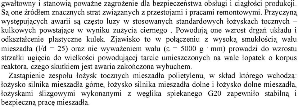 Powodują one wzrost drgań układu i odkształcenie plastyczne kulek. Zjawisko to w połączeniu z wysoką smukłością wału mieszadła (l/d = 25) oraz nie wyważeniem wału (ε = 5000 g.