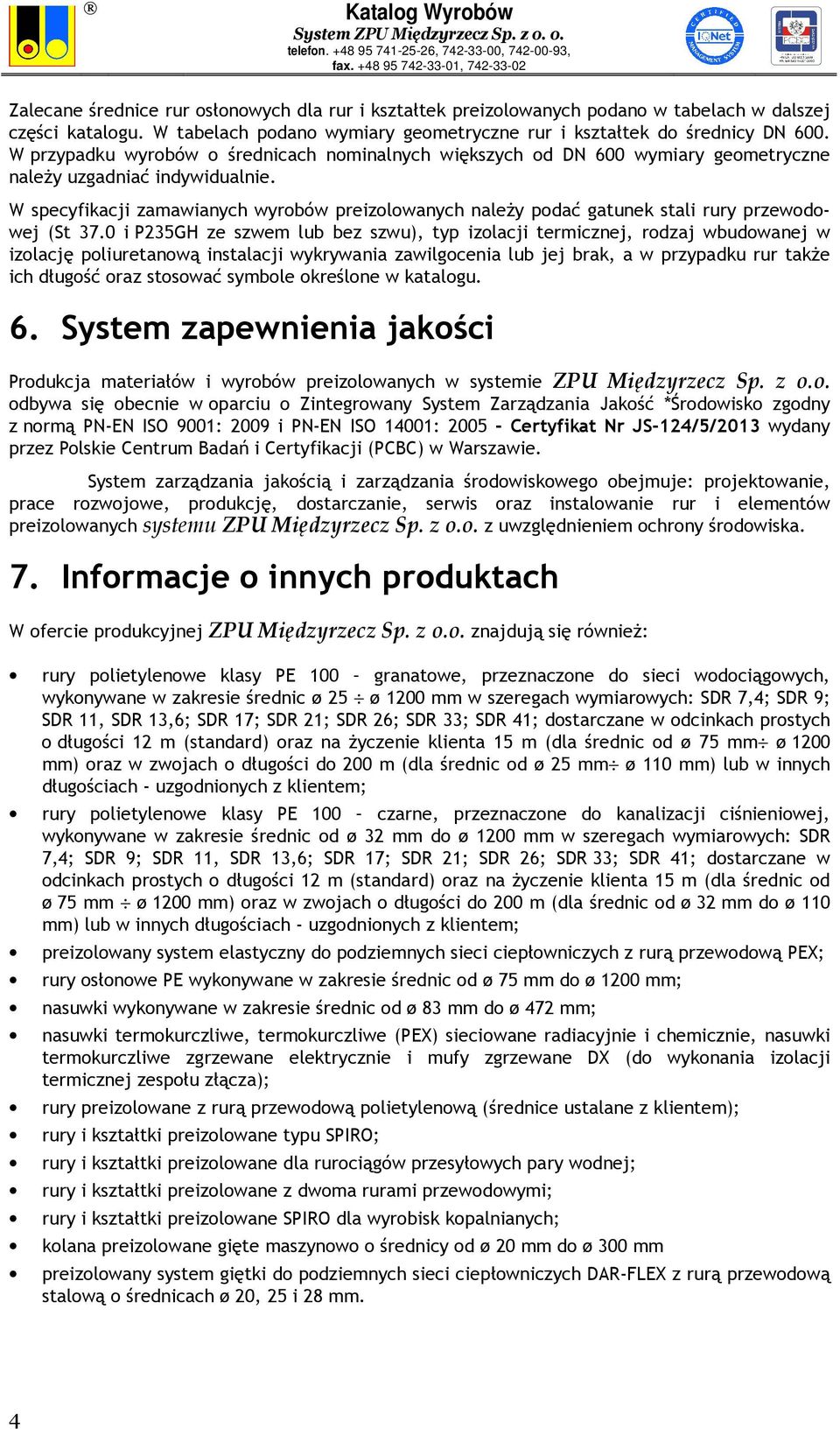 W specyfikacji zamawianych wyrobów preizolowanych należy podać gatunek stali przewodowej (St 37.