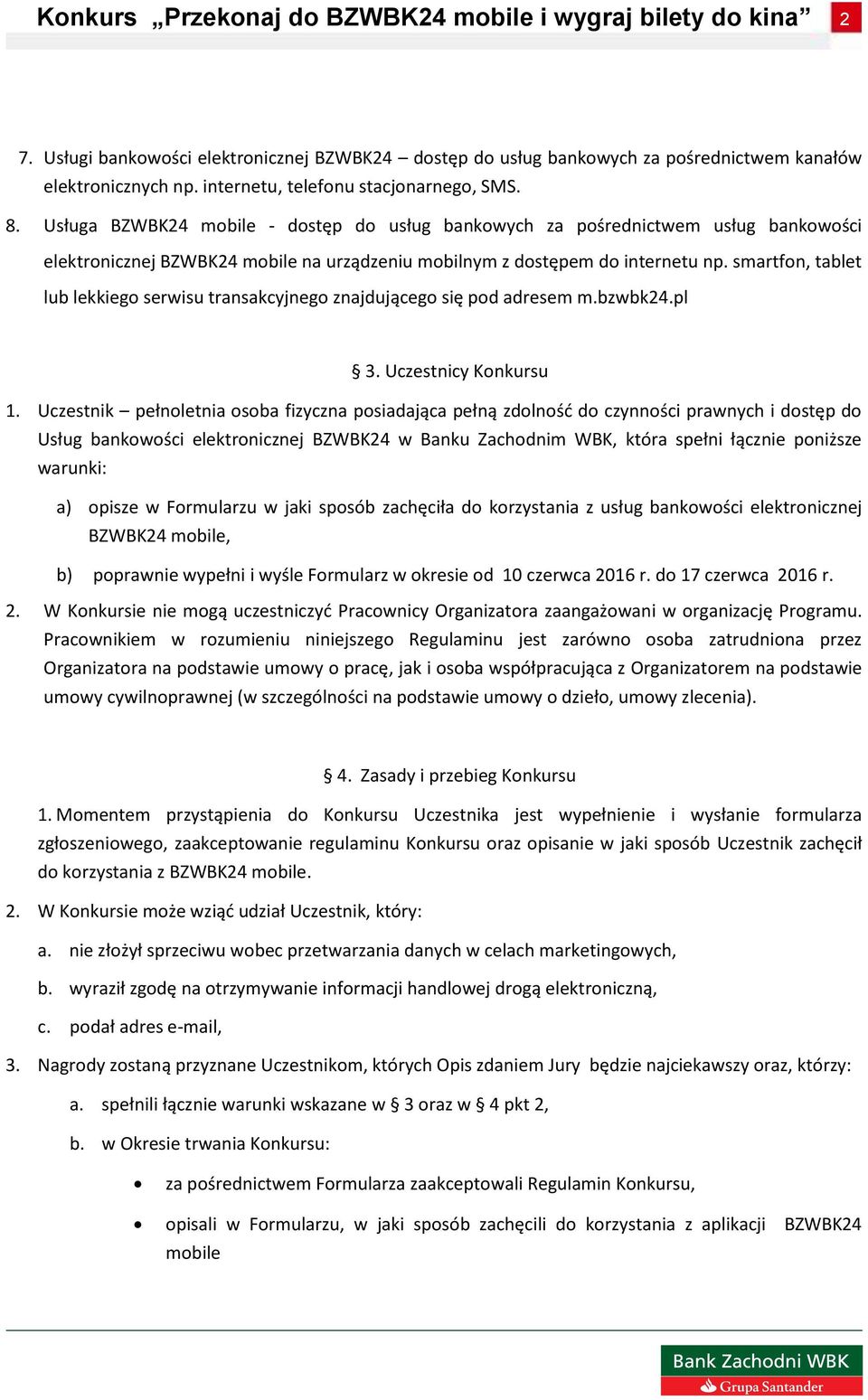 smartfon, tablet lub lekkiego serwisu transakcyjnego znajdującego się pod adresem m.bzwbk24.pl 3. Uczestnicy Konkursu 1.
