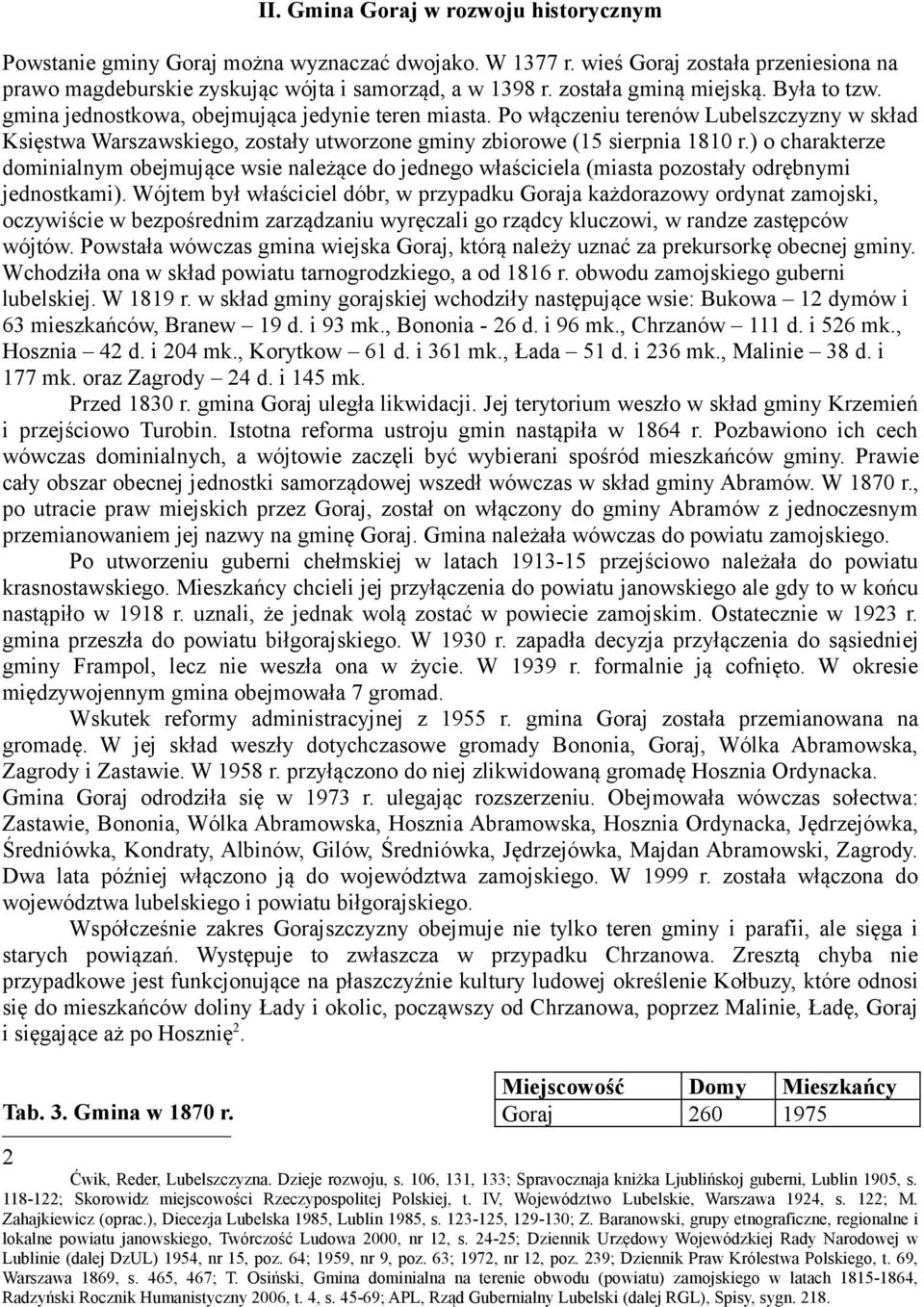 Po włączeniu terenów Lubelszczyzny w skład Księstwa Warszawskiego, zostały utworzone gminy zbiorowe (15 sierpnia 1810 r.