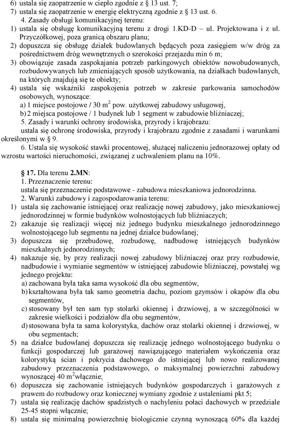 Przyczółkowej, poza granicą obszaru planu; 2) dopuszcza się obsługę działek budowlanych będących poza zasięgiem w/w dróg za pośrednictwem dróg wewnętrznych o szerokości przejazdu min 6 m; 3)